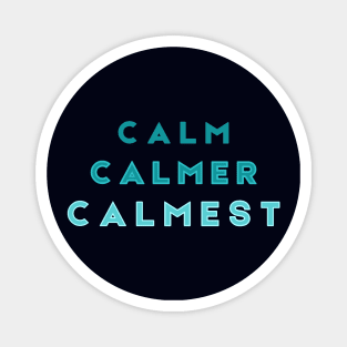 Calm Calmer Calmest Magnet